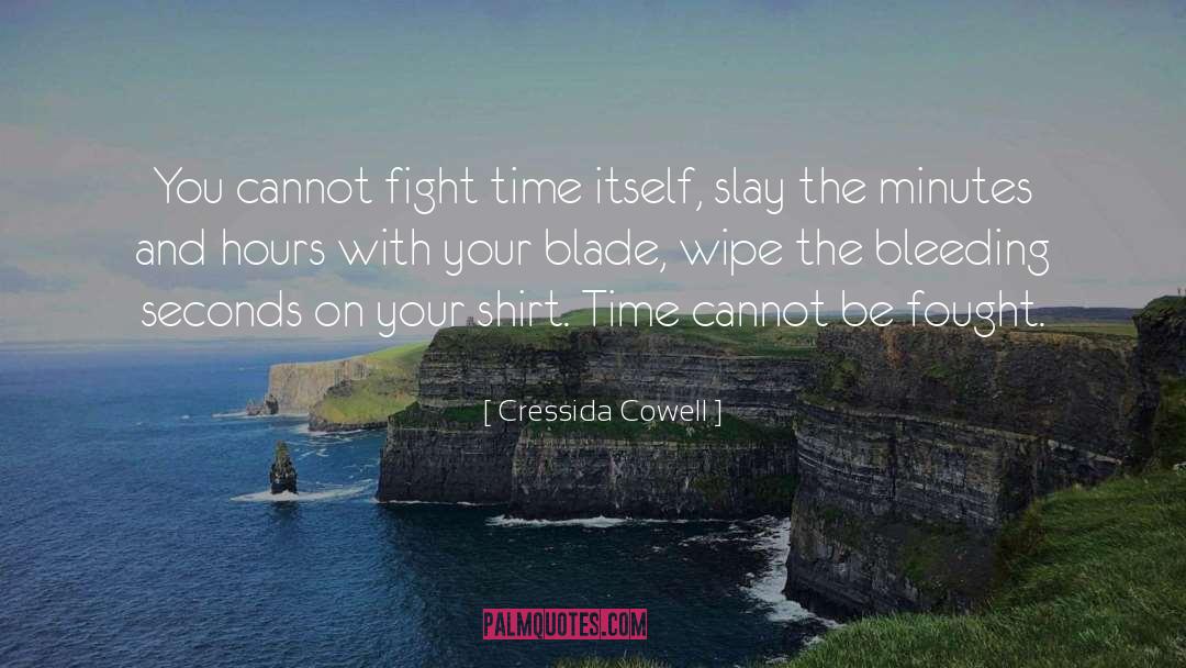 Cressida Cowell Quotes: You cannot fight time itself,