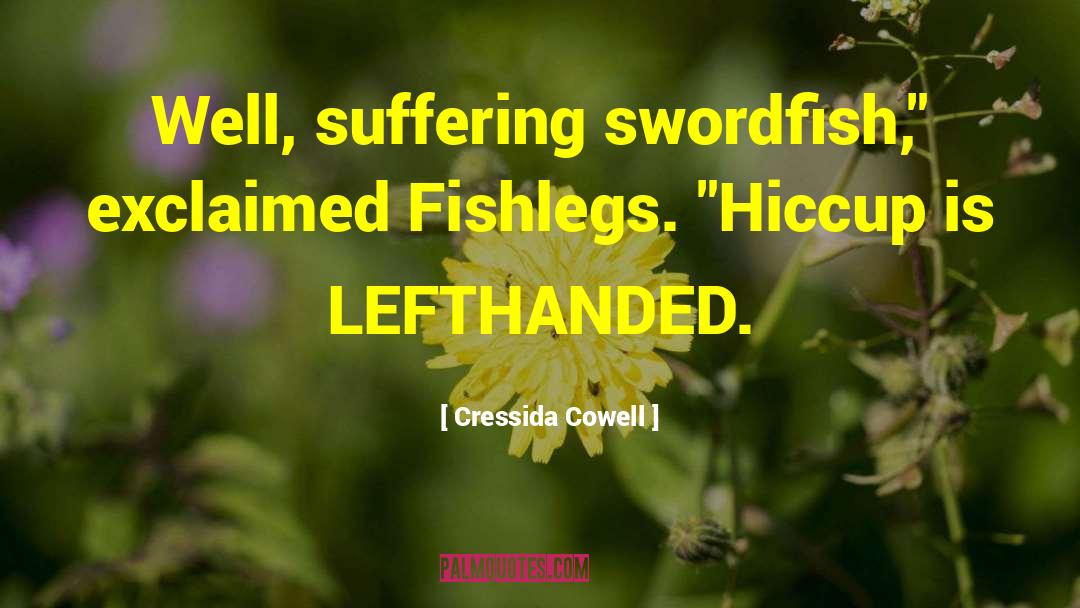 Cressida Cowell Quotes: Well, suffering swordfish,
