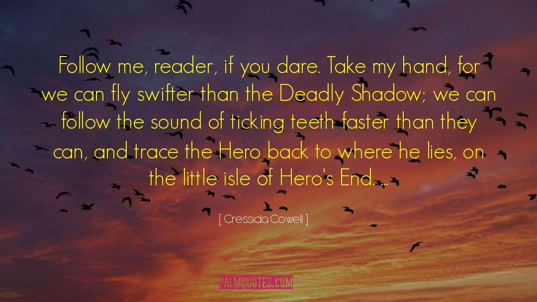 Cressida Cowell Quotes: Follow me, reader, if you