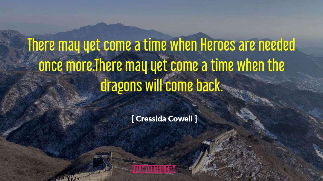 Cressida Cowell Quotes: There may yet come a