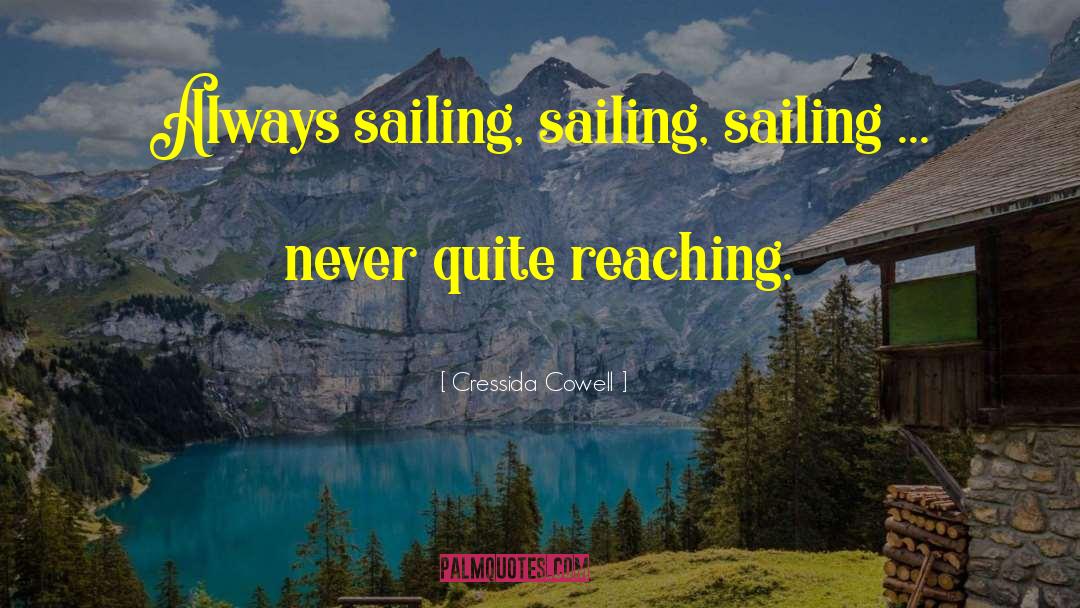 Cressida Cowell Quotes: Always sailing, sailing, sailing ...