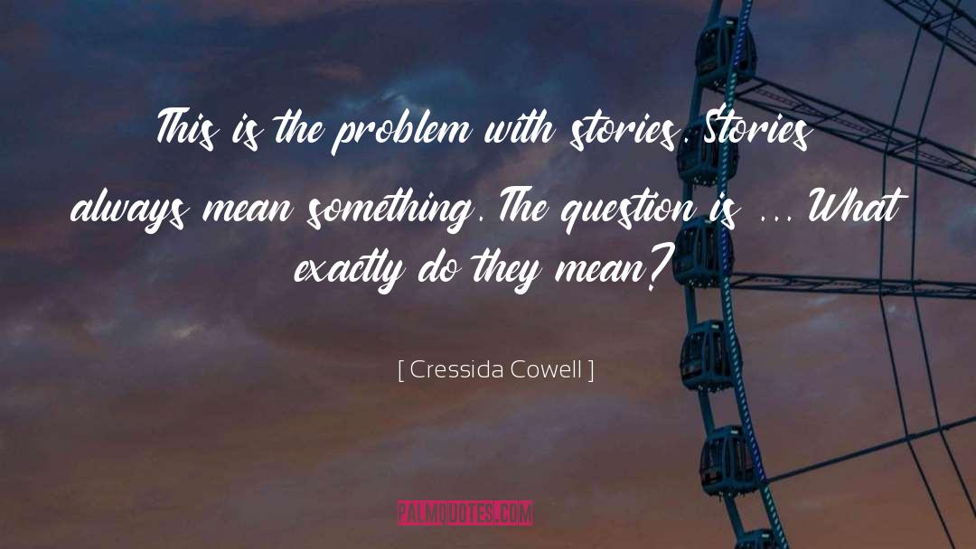 Cressida Cowell Quotes: This is the problem with