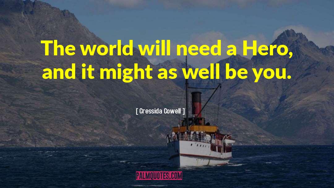 Cressida Cowell Quotes: The world will need a