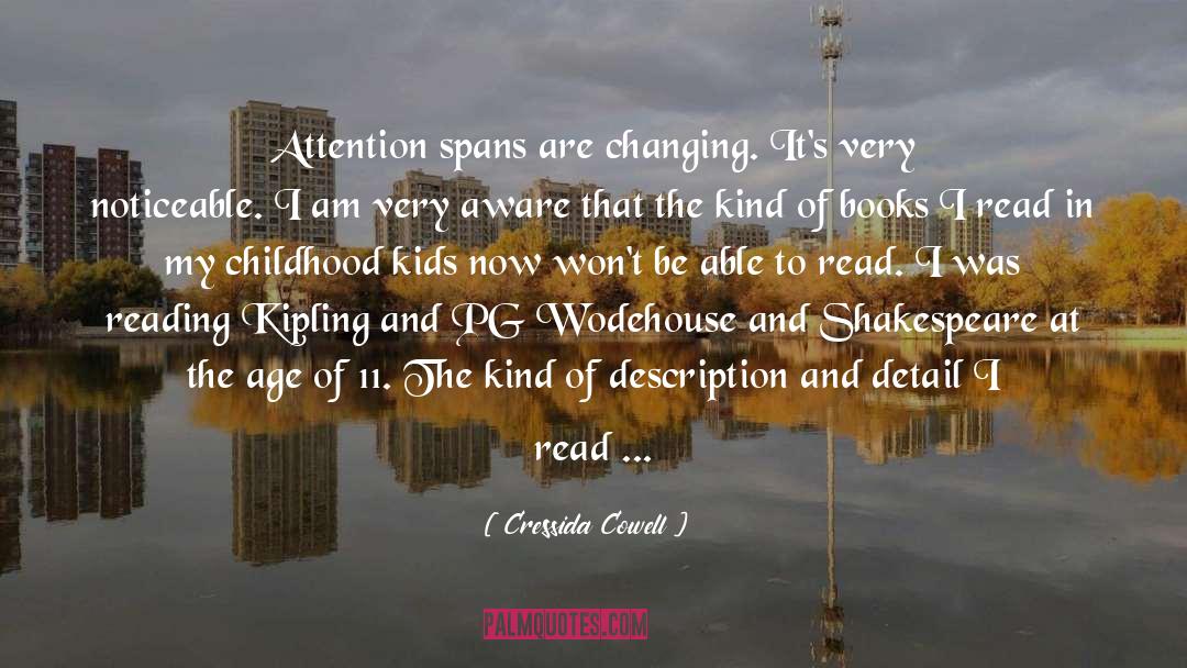 Cressida Cowell Quotes: Attention spans are changing. It's