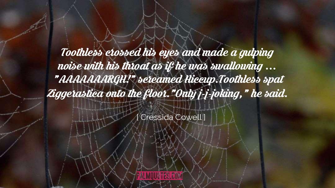 Cressida Cowell Quotes: Toothless crossed his eyes and