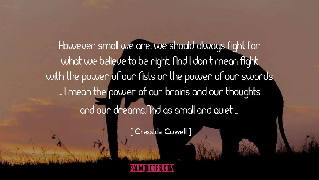 Cressida Cowell Quotes: However small we are, we