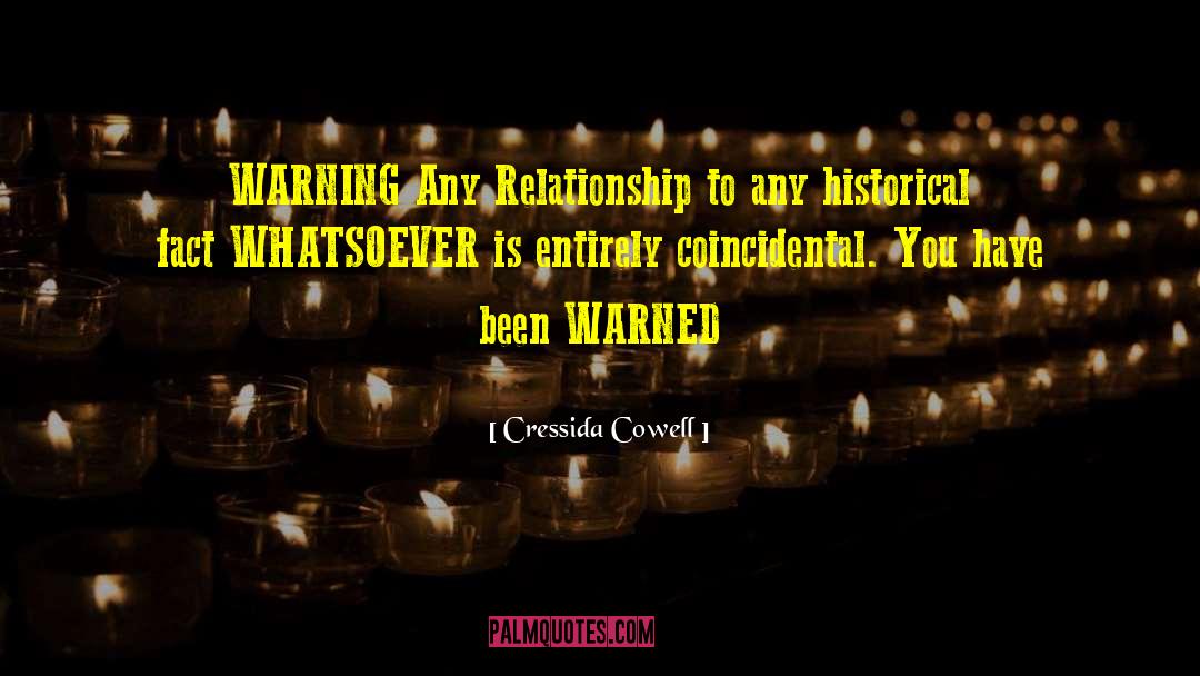 Cressida Cowell Quotes: WARNING <br />Any Relationship to