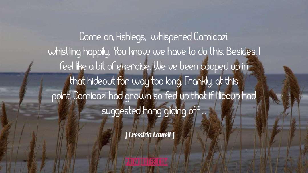 Cressida Cowell Quotes: Come on, Fishlegs,