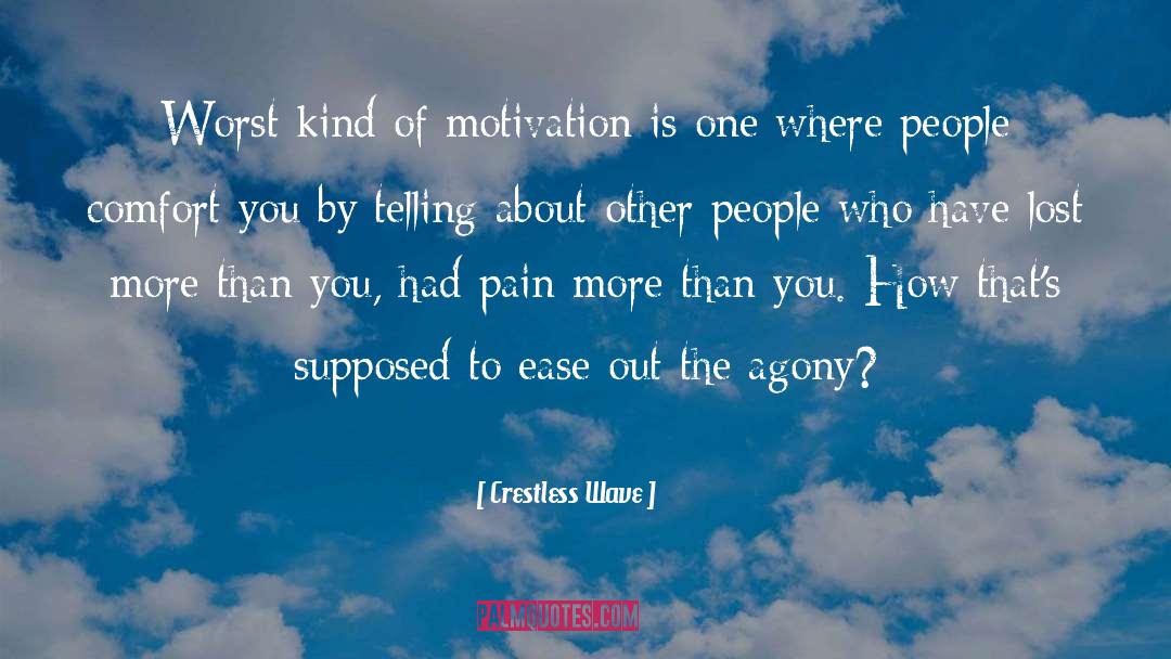 Crestless Wave Quotes: Worst kind of motivation is