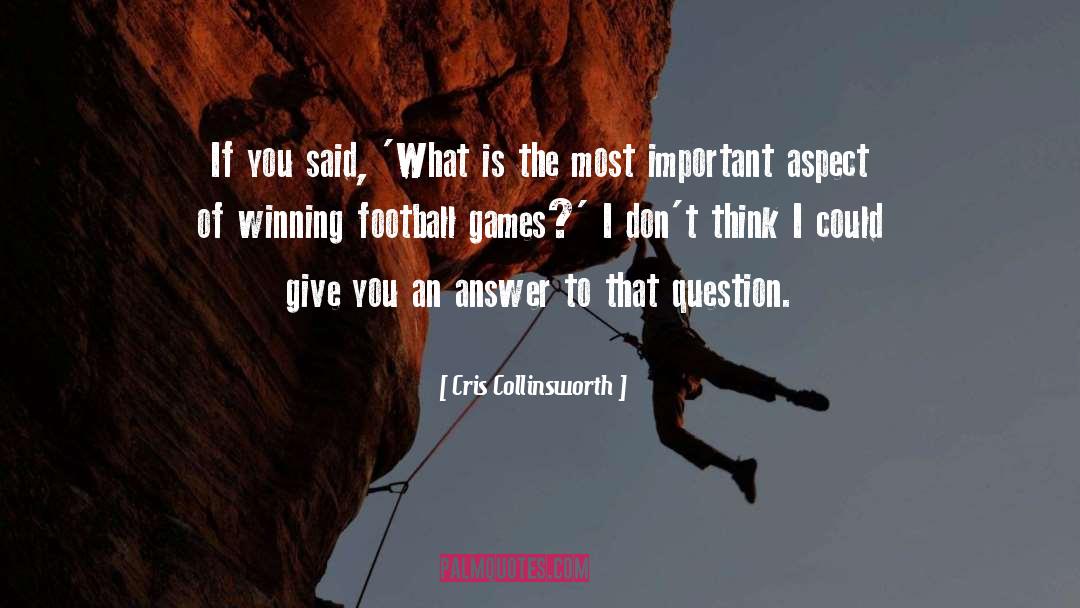 Cris Collinsworth Quotes: If you said, 'What is