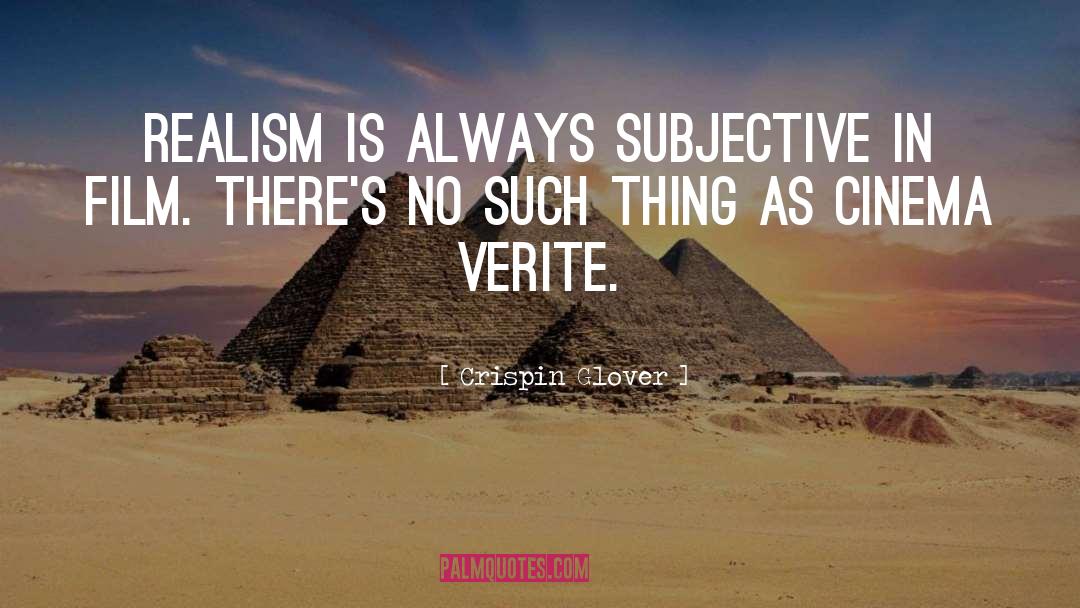 Crispin Glover Quotes: Realism is always subjective in