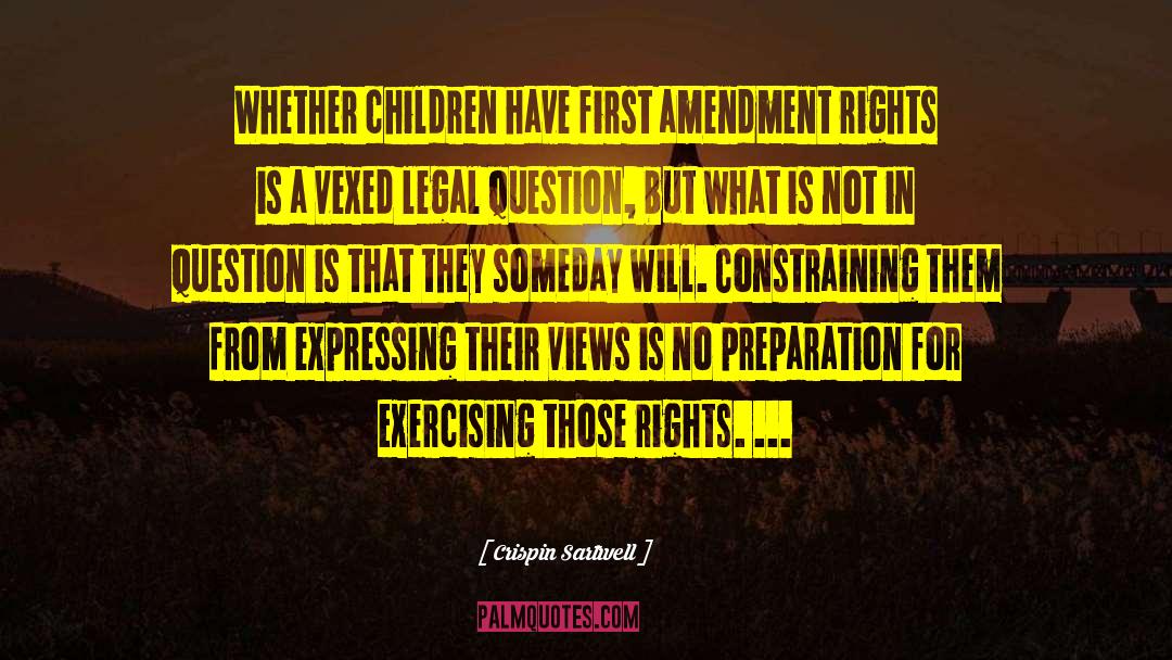 Crispin Sartwell Quotes: Whether children have first amendment