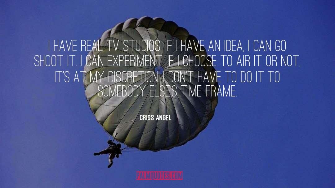 Criss Angel Quotes: I have real TV studios.