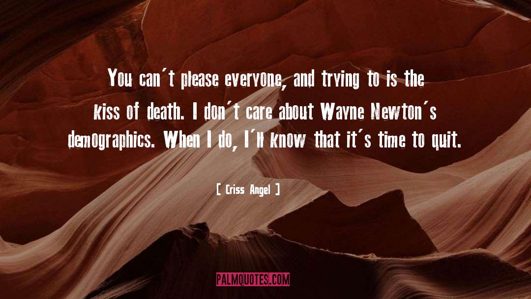 Criss Angel Quotes: You can't please everyone, and