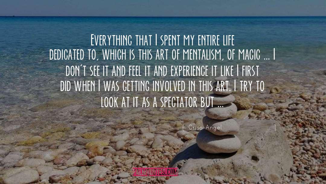 Criss Angel Quotes: Everything that I spent my