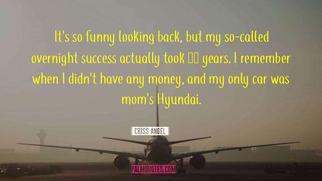 Criss Angel Quotes: It's so funny looking back,