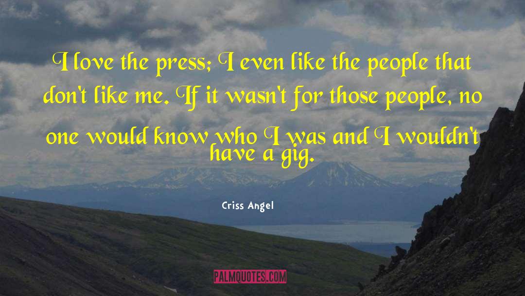 Criss Angel Quotes: I love the press; I