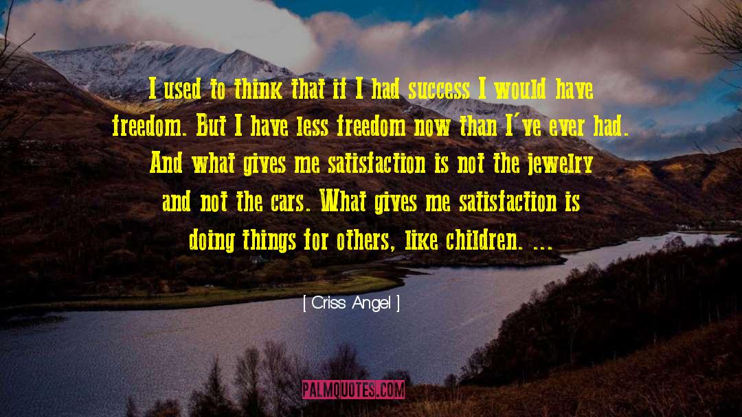 Criss Angel Quotes: I used to think that