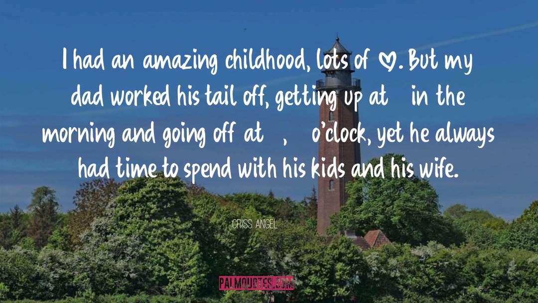 Criss Angel Quotes: I had an amazing childhood,