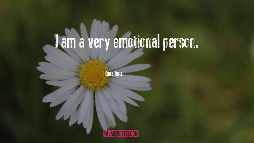 Criss Angel Quotes: I am a very emotional