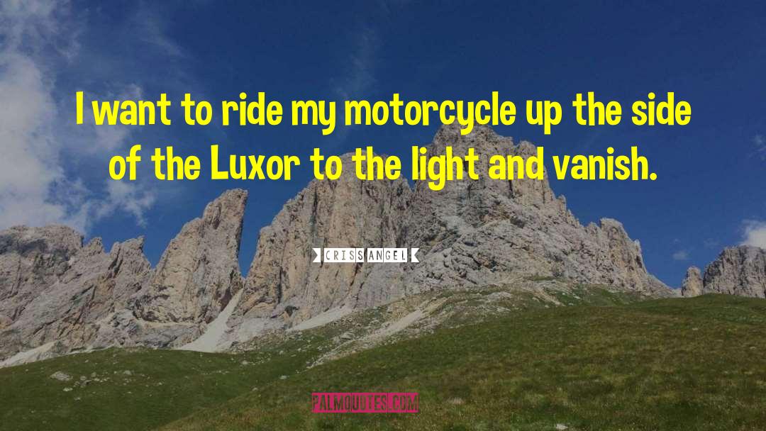 Criss Angel Quotes: I want to ride my