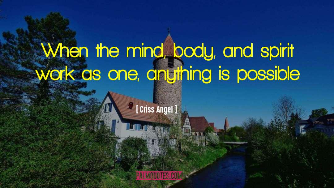 Criss Angel Quotes: When the mind, body, and