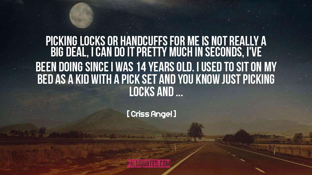 Criss Angel Quotes: Picking locks or handcuffs for