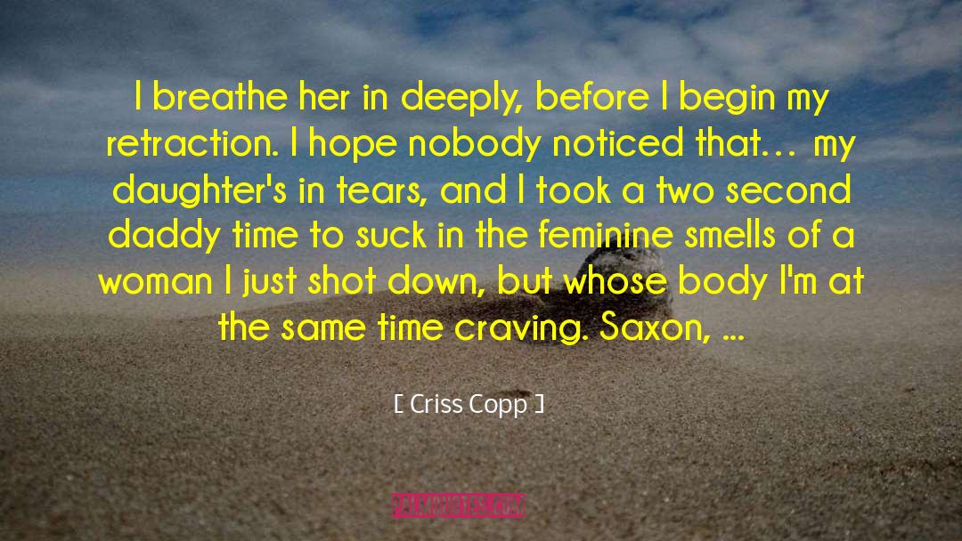 Criss Copp Quotes: I breathe her in deeply,
