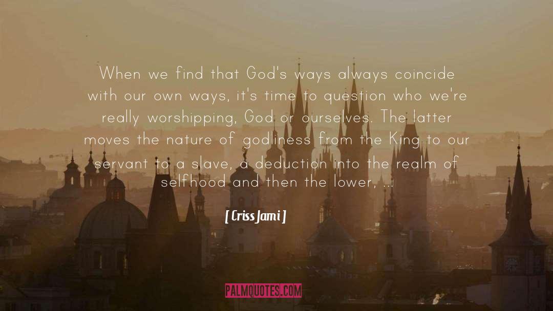 Criss Jami Quotes: When we find that God's