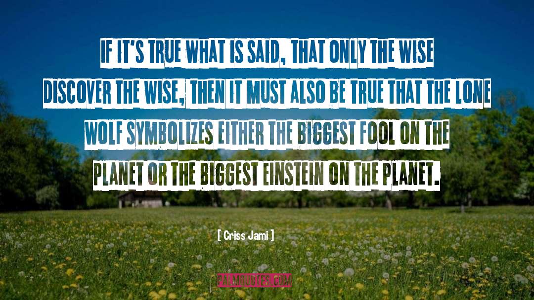 Criss Jami Quotes: If it's true what is