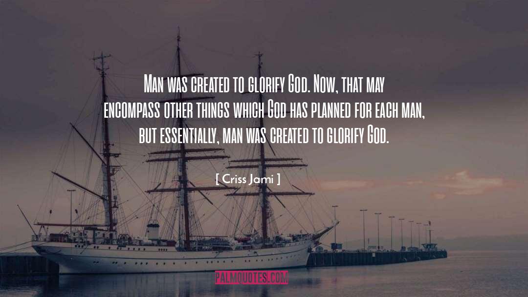 Criss Jami Quotes: Man was created to glorify