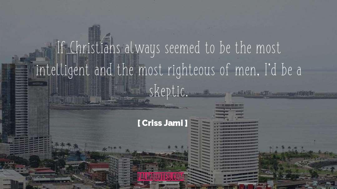 Criss Jami Quotes: If Christians always seemed to