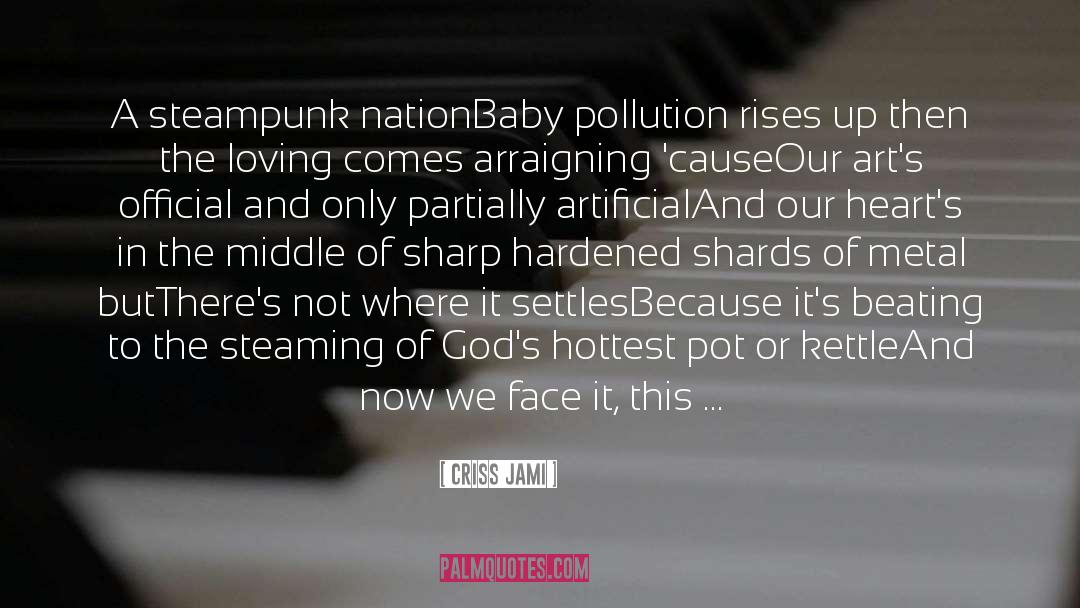 Criss Jami Quotes: A steampunk nation<br>Baby pollution rises