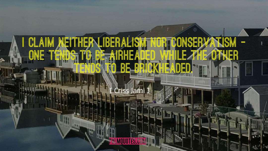 Criss Jami Quotes: I claim neither liberalism nor