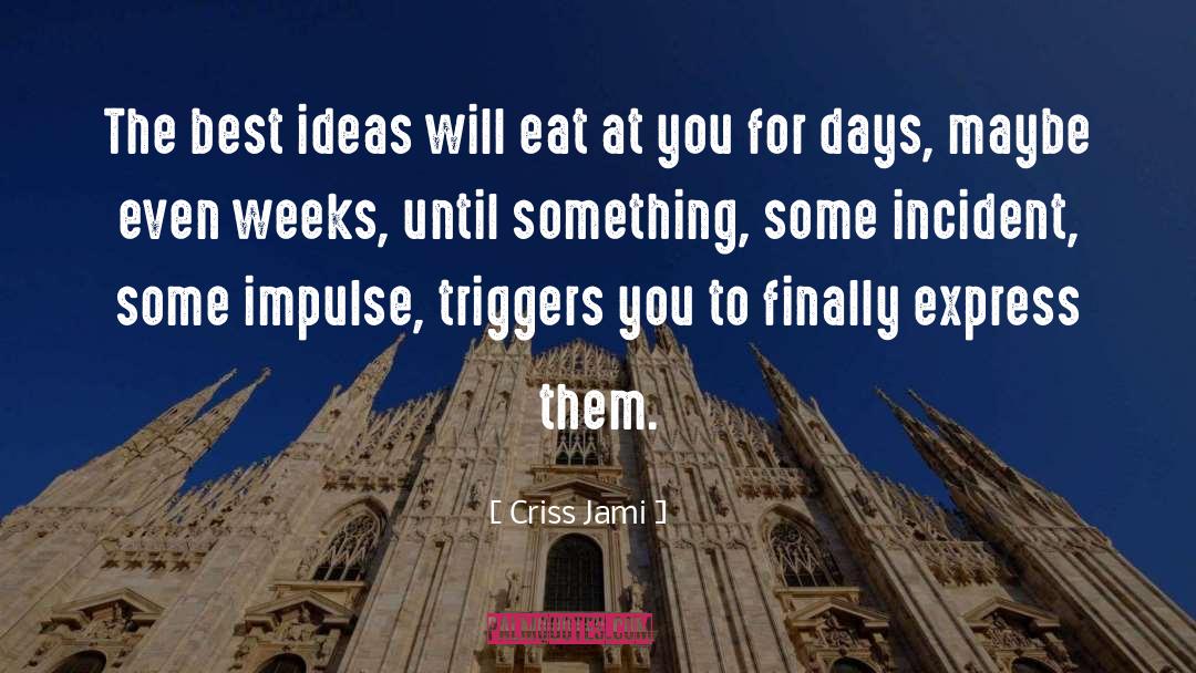 Criss Jami Quotes: The best ideas will eat