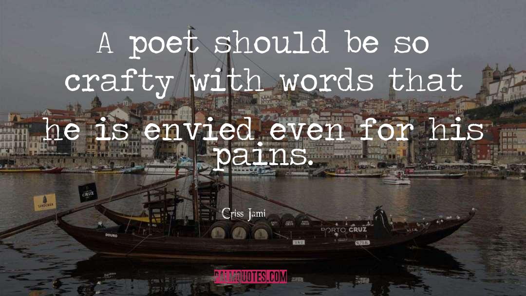 Criss Jami Quotes: A poet should be so