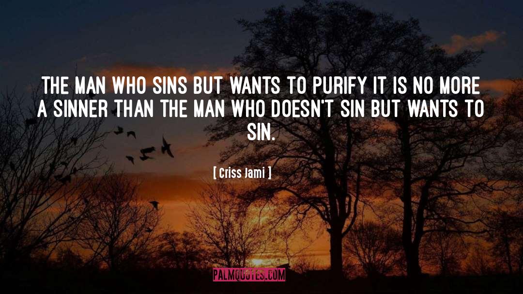 Criss Jami Quotes: The man who sins but