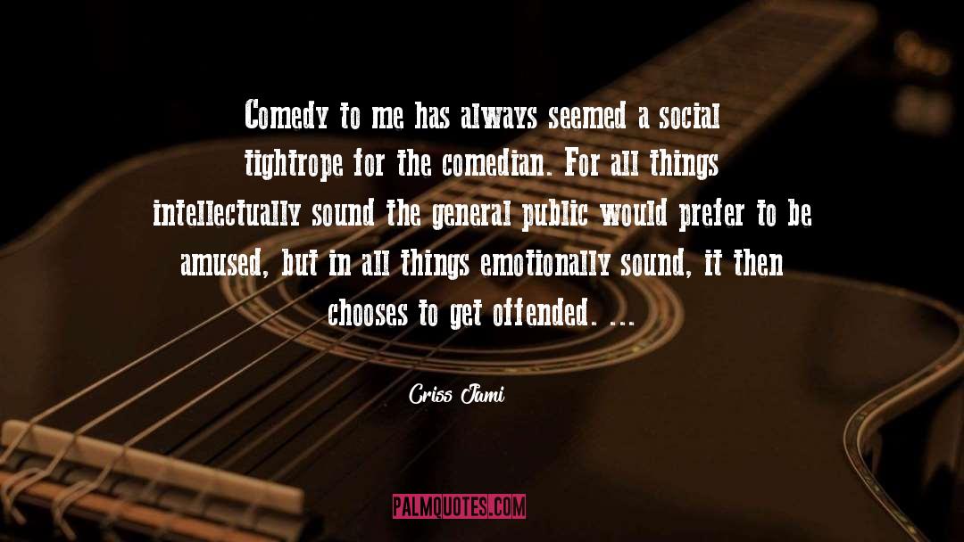 Criss Jami Quotes: Comedy to me has always