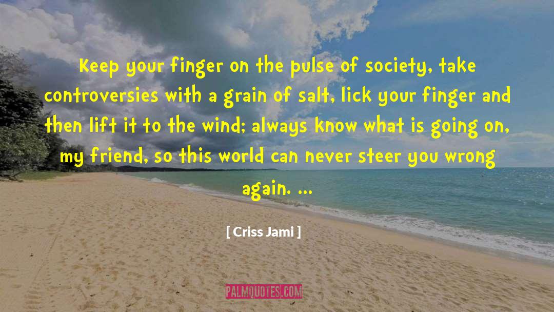 Criss Jami Quotes: Keep your finger on the