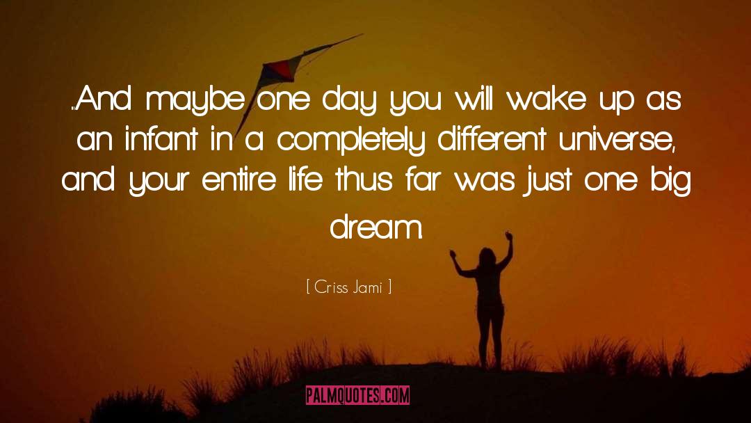 Criss Jami Quotes: ...And maybe one day you