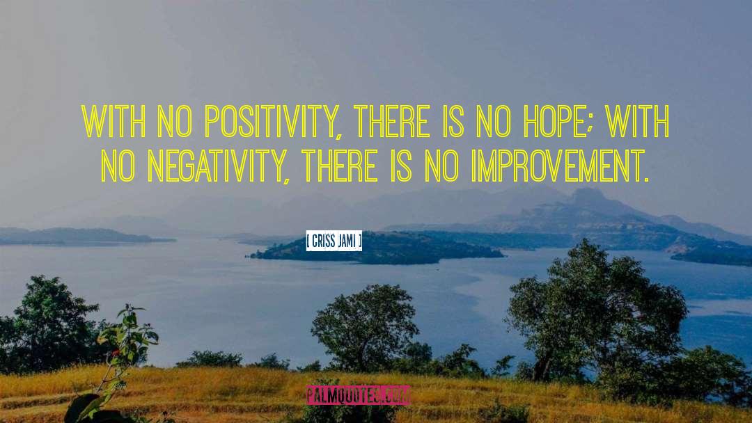 Criss Jami Quotes: With no positivity, there is