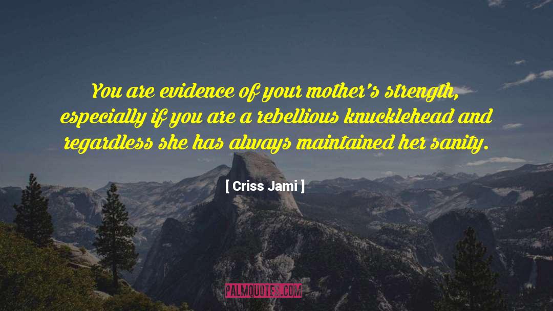 Criss Jami Quotes: You are evidence of your