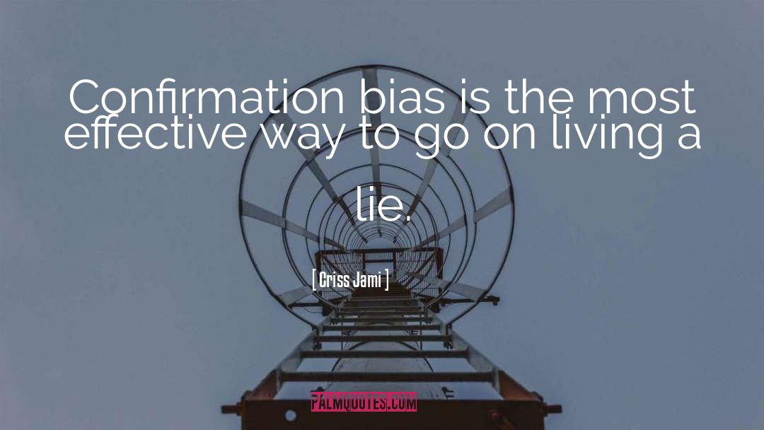 Criss Jami Quotes: Confirmation bias is the most