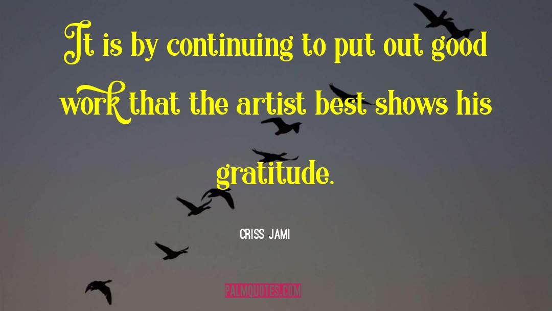 Criss Jami Quotes: It is by continuing to