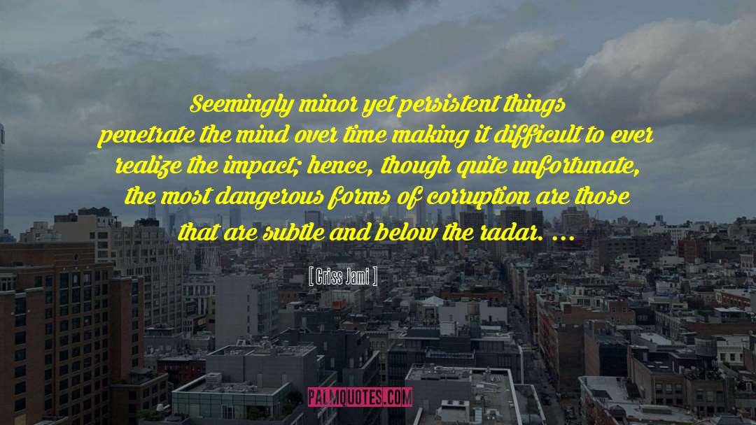 Criss Jami Quotes: Seemingly minor yet persistent things