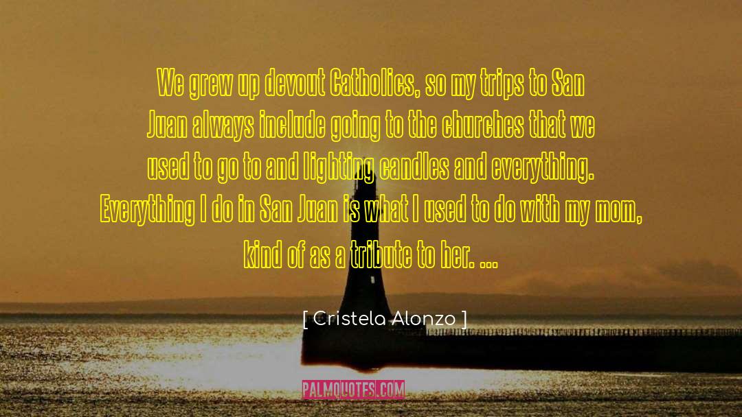 Cristela Alonzo Quotes: We grew up devout Catholics,