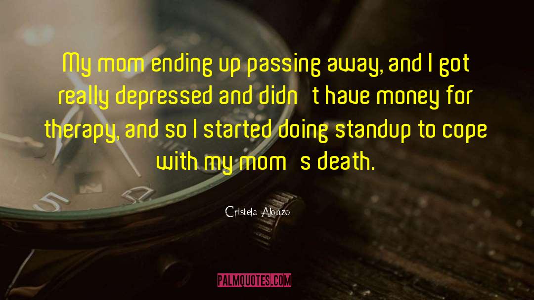 Cristela Alonzo Quotes: My mom ending up passing