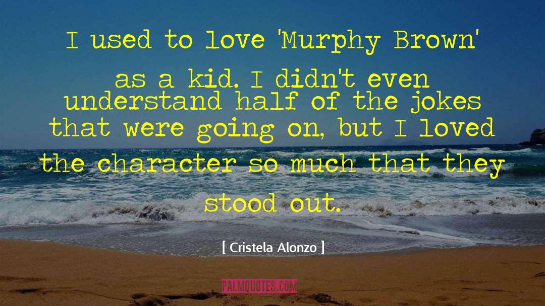 Cristela Alonzo Quotes: I used to love 'Murphy