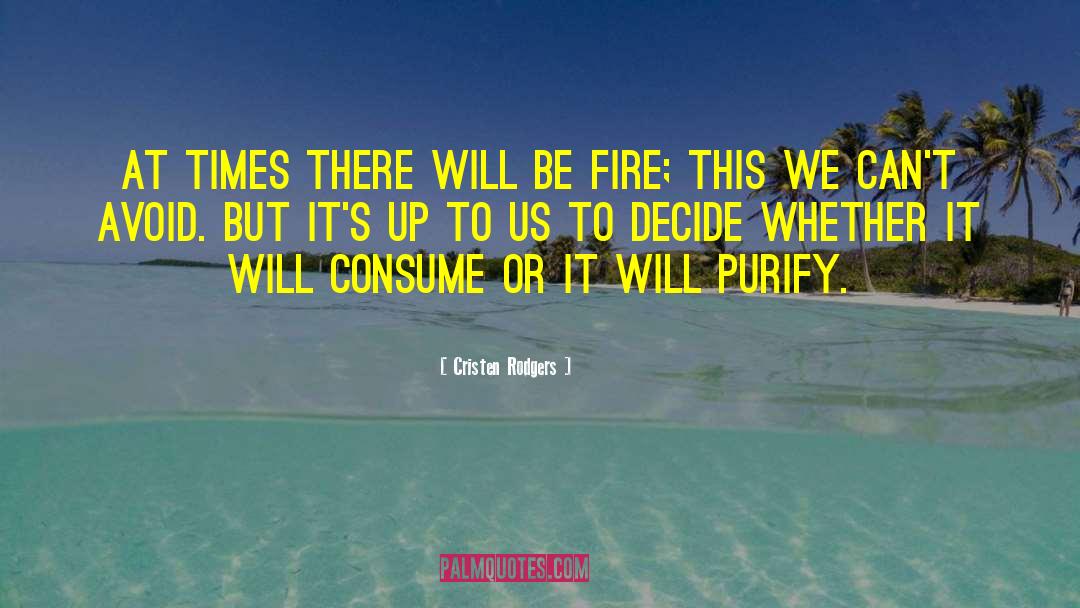 Cristen Rodgers Quotes: At times there will be