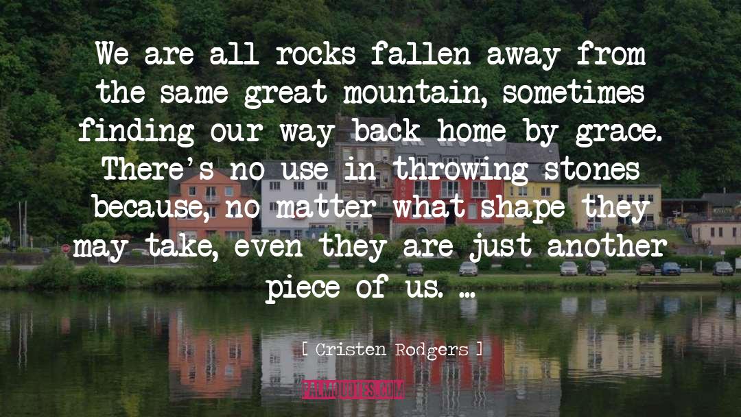 Cristen Rodgers Quotes: We are all rocks fallen